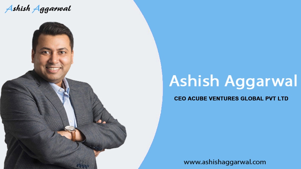 Ashish Aggarwal, Ashish Aggarwal Acube Venture, Ashish 