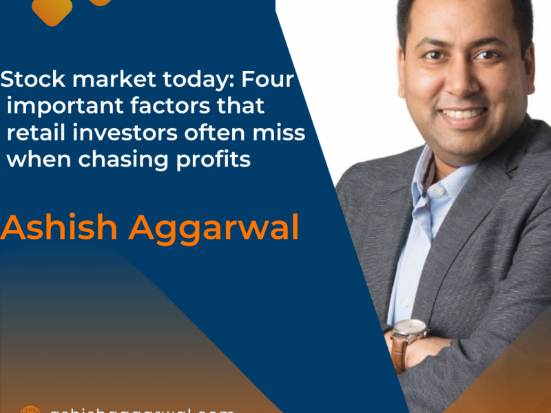 Four important factors that retail investors often miss when chasing profits | Ashish Aggarwal